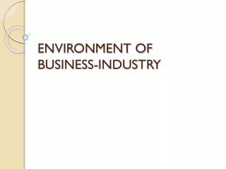 ENVIRONMENT OF BUSINESS-INDUSTRY