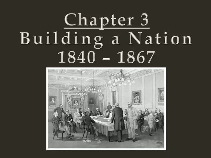 chapter 3 building a nation 1840 1867