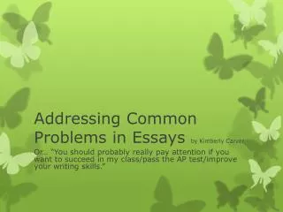 Addressing Common Problems in Essays by Kimberly Carver