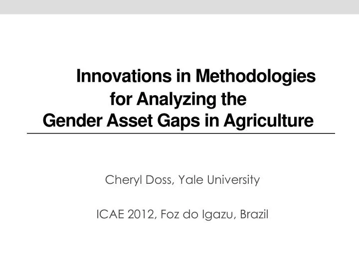 i nnovations in methodologies for analyzing the gender asset gaps in agriculture