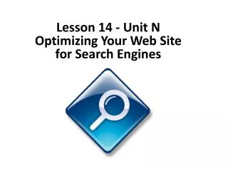 Lesson 14 - Unit N Optimizing Your Web Site for Search Engines