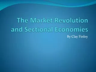 The Market Revolution and Sectional Economies