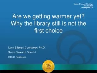 Are we getting warmer yet? Why the library still is not the first choice