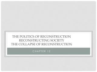 The Politics of Reconstruction Reconstructing Society The Collapse of Reconstruction