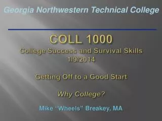 COLL 1000 College Success and Survival Skills 1/9/2014 Getting Off to a Good Start Why College?