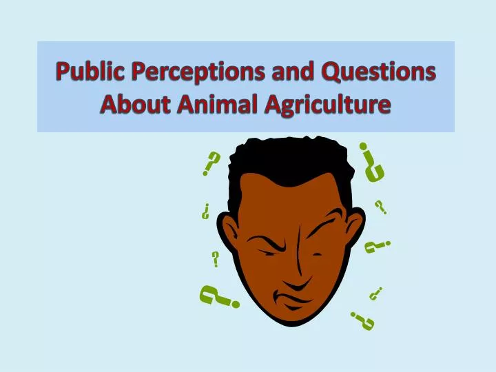 public perceptions and questions about animal agriculture