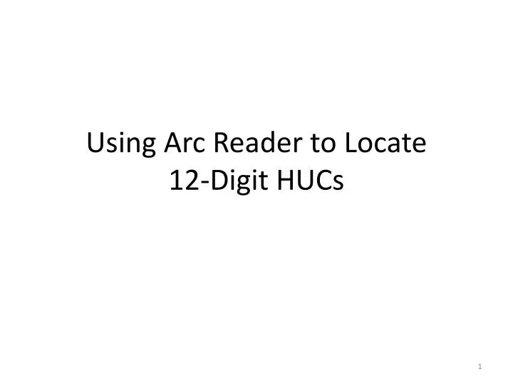 using arc reader to locate 12 digit hucs