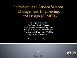 Dr. Stephen K. Kwan Professor, Service Science Management Information Systems College of Business Administration San