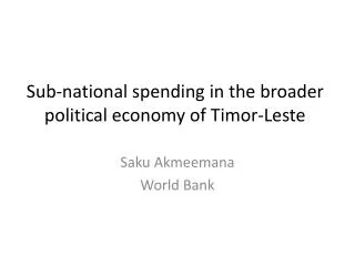 Sub-national spending in the broader political economy of Timor-Leste