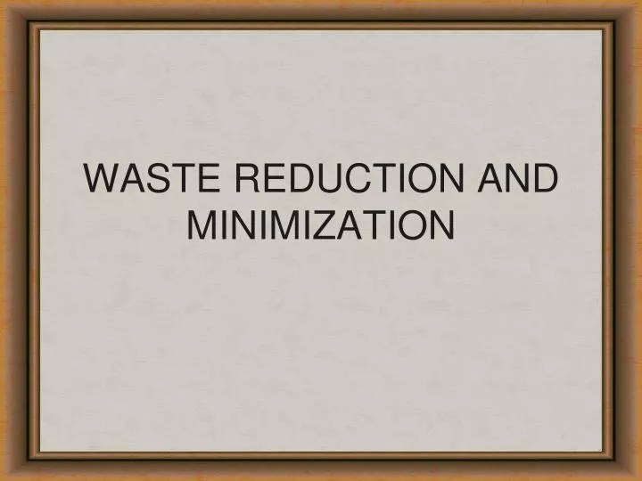 waste reduction and minimization
