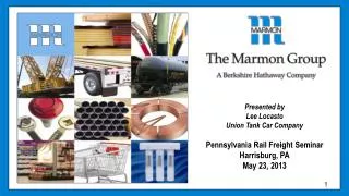 Presented by Lee Locasto Union Tank Car Company Pennsylvania Rail Freight Seminar Harrisburg, PA May 23, 2013