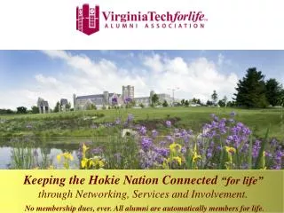 Keeping the Hokie Nation Connected “for life” through Networking, Services and Involvement.