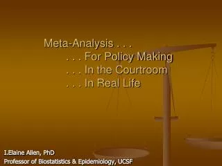 Meta-Analysis . . . . . . For Policy Making . . . In the Courtroom . . . In Real Life