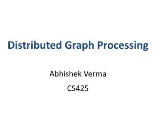 Distributed Graph Processing