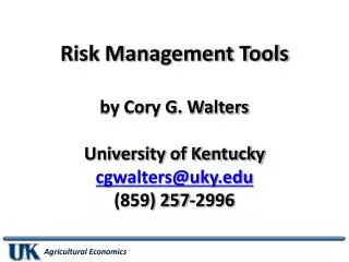 Risk Management Tools by Cory G. Walters University of Kentucky cgwalters@uky.edu (859) 257-2996