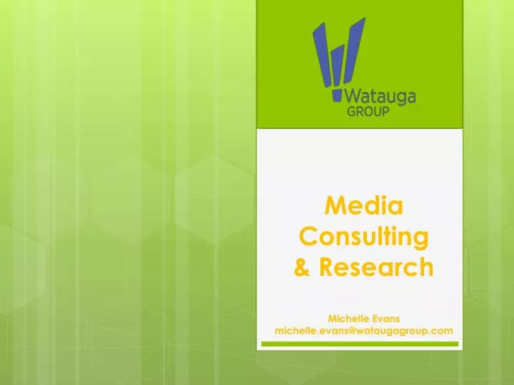 media consulting research michelle evans michelle evans@wataugagroup com