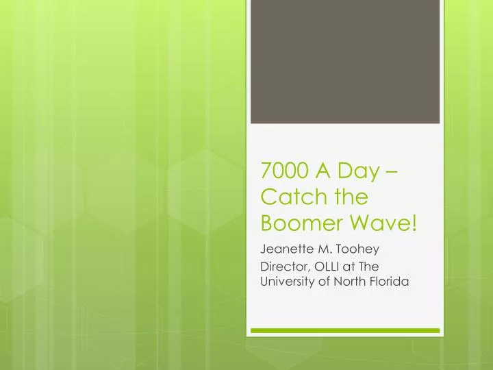 7000 a day catch the boomer wave