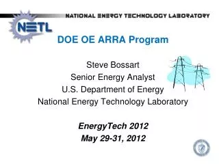 DOE OE ARRA Program Steve Bossart Senior Energy Analyst U.S. Department of Energy National Energy Technology Laborator