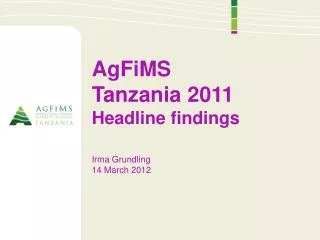 AgFiMS Tanzania 2011 Headline findings Irma Grundling 14 March 2012