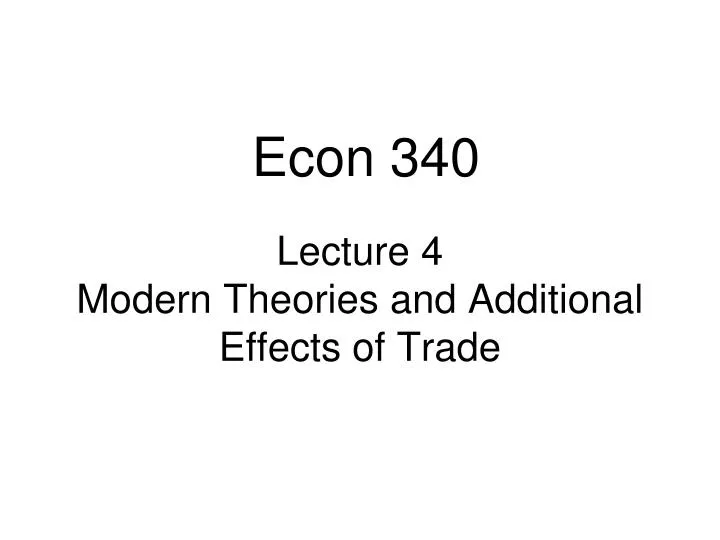 lecture 4 modern theories and additional effects of trade