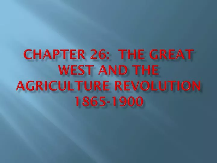 chapter 26 the great west and the agriculture revolution 1865 1900