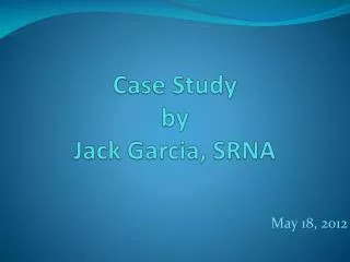 Case Study by Jack Garcia, SRNA