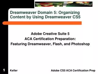 Dreamweaver Domain 5: Organizing Content by Using Dreamweaver CS5
