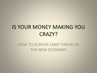 IS YOUR MONEY MAKING YOU CRAZY?