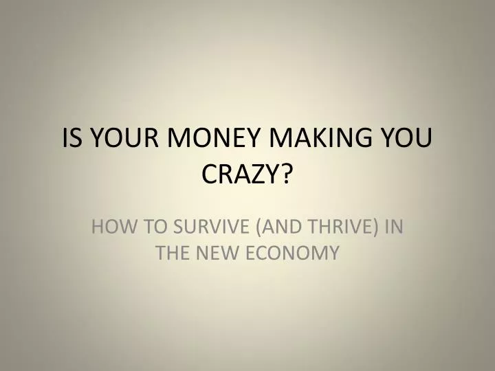 is your money making you crazy