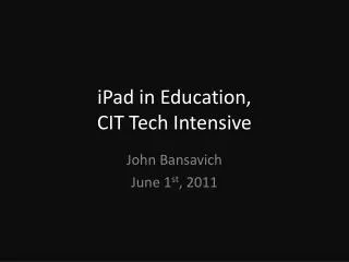 iPad in Education, CIT Tech Intensive