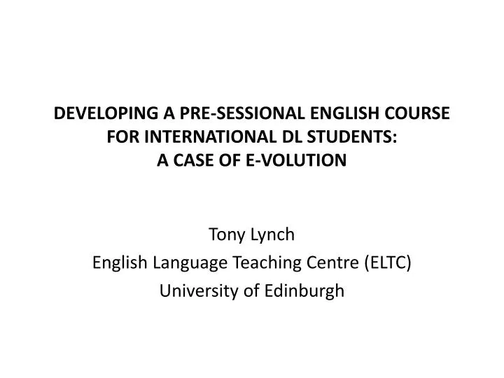 developing a pre sessional english course for international dl students a case of e volution