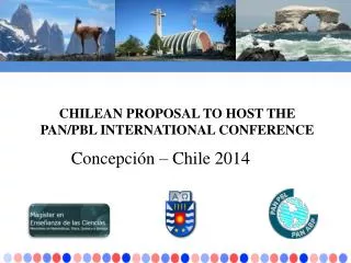 CHILEAN PROPOSAL TO HOST THE PAN/PBL INTERNATIONAL CONFERENCE