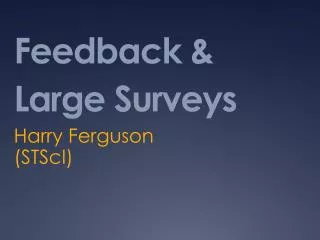 Feedback &amp; Large Surveys