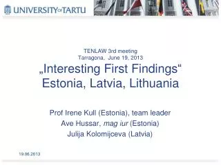 TENLAW 3rd meeting Tarragona , June 19, 2013 „ Interesting First Findings “ Estonia, Latvia , Lithuania