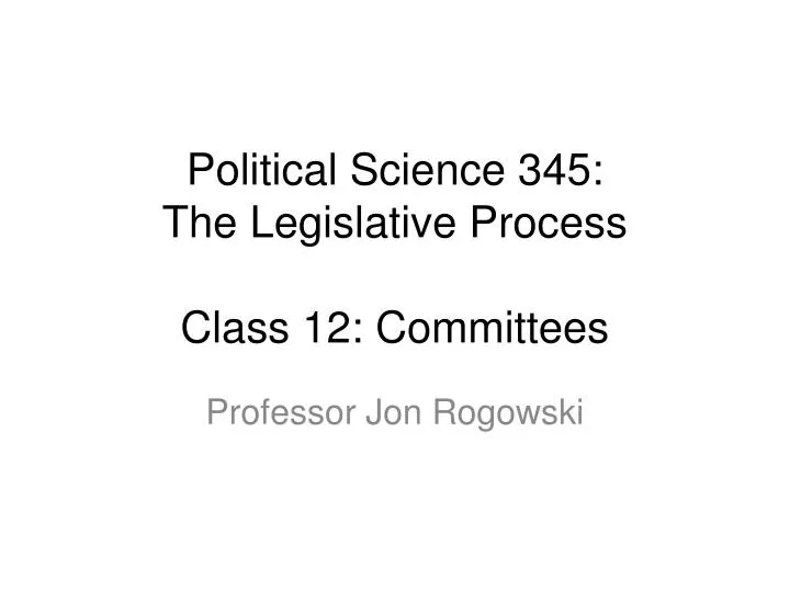 political science 345 the legislative process class 12 committees