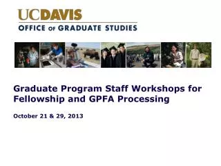 Graduate Program Staff Workshops for Fellowship and GPFA Processing October 21 &amp; 29, 2013