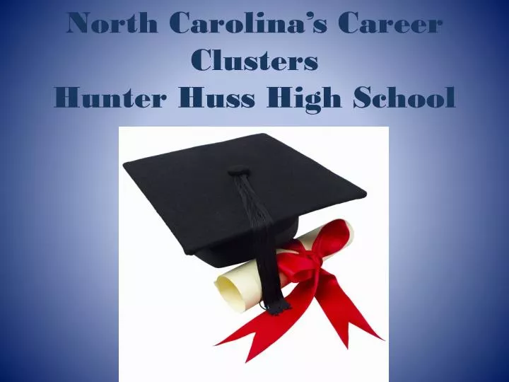 north carolina s career clusters hunter huss high school