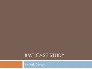 BMT Case Study