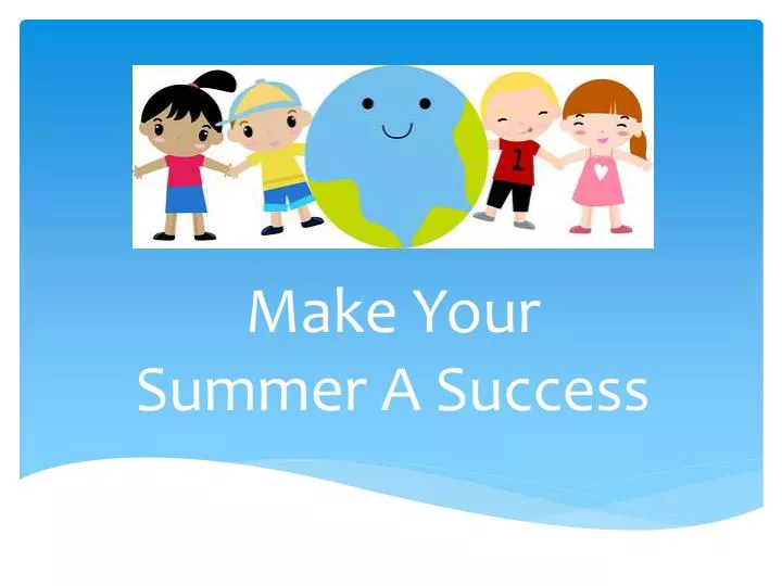 make your summer a success