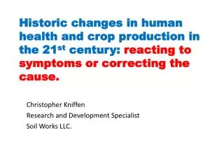 Historic changes in human health and crop production in the 21 st century: reacting to symptoms or correcting the cause