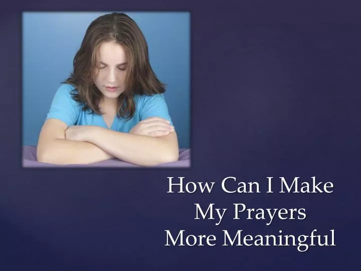 how can i make my prayers more meaningful