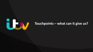 Touchpoints – what can it give us?