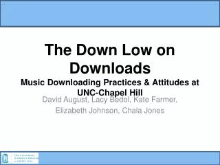 The Down Low on Downloads Music Downloading Practices &amp; Attitudes at UNC-Chapel Hill