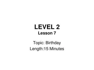 LEVEL 2 Lesson 7