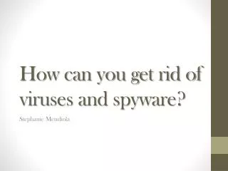 How can you get rid of viruses and spyware?