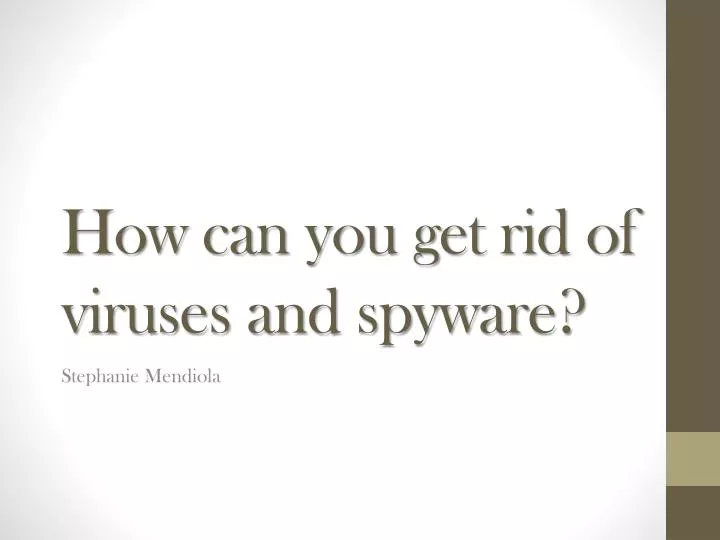 how can you get rid of viruses and spyware