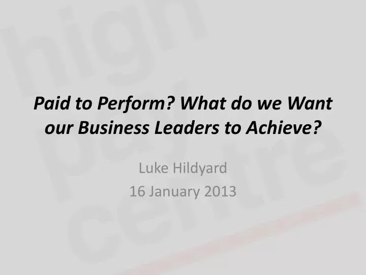 paid to perform what do we want our business leaders to achieve