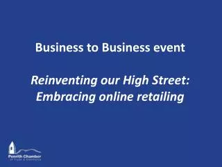 Business to Business event Reinventing our High Street: Embracing online retailing