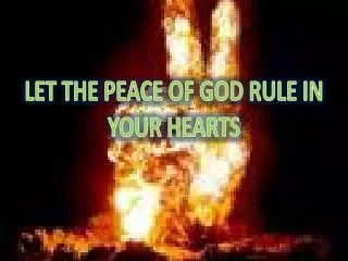 LET THE PEACE OF GOD RULE IN YOUR HEARTS