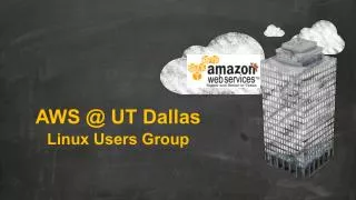 AWS @ UT Dallas Linux Users Group
